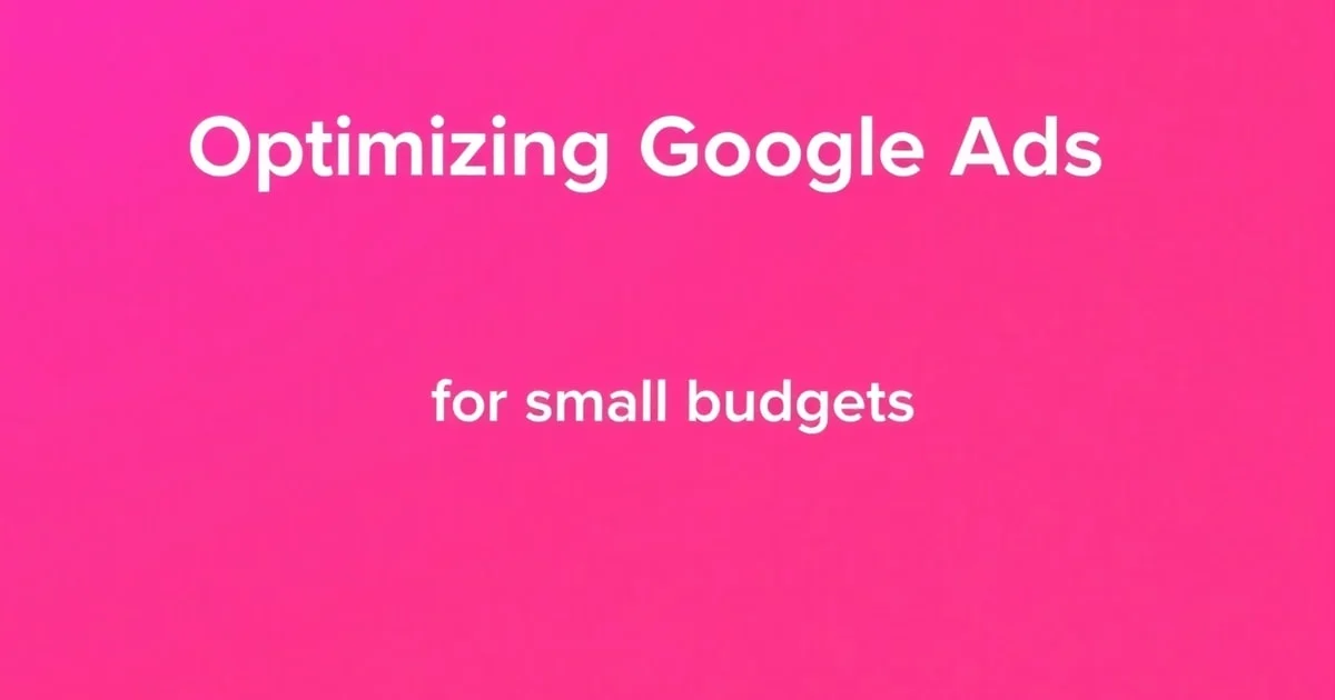 Tối Ưu Google Ads Cho Ngân Sách Nhỏ: Sai Lầm Phổ Biến Và Cách Tránh (2026)