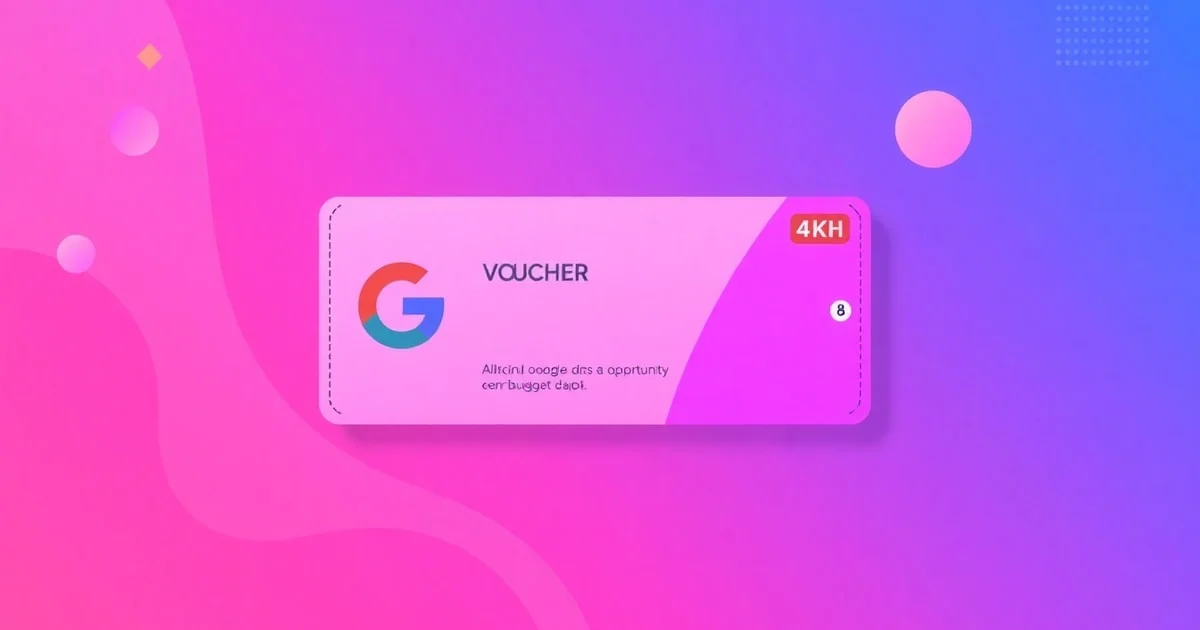 Voucher Google Ads: Cơ Hội Tiết Kiệm Chi Phí Quảng Cáo Hay "Cạm Bẫy" Ngân Sách?